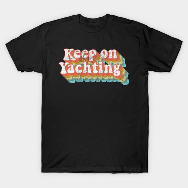 Vintage Yacht Rock Party Boat Drinking Keep on Yachting  graphic T-Shirt by Vector Deluxe